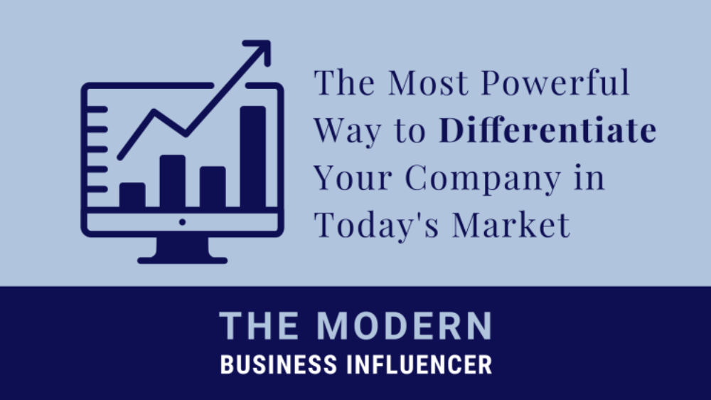 The Modern Business Influencer: How to Differentiate Your Company In Today’s Market