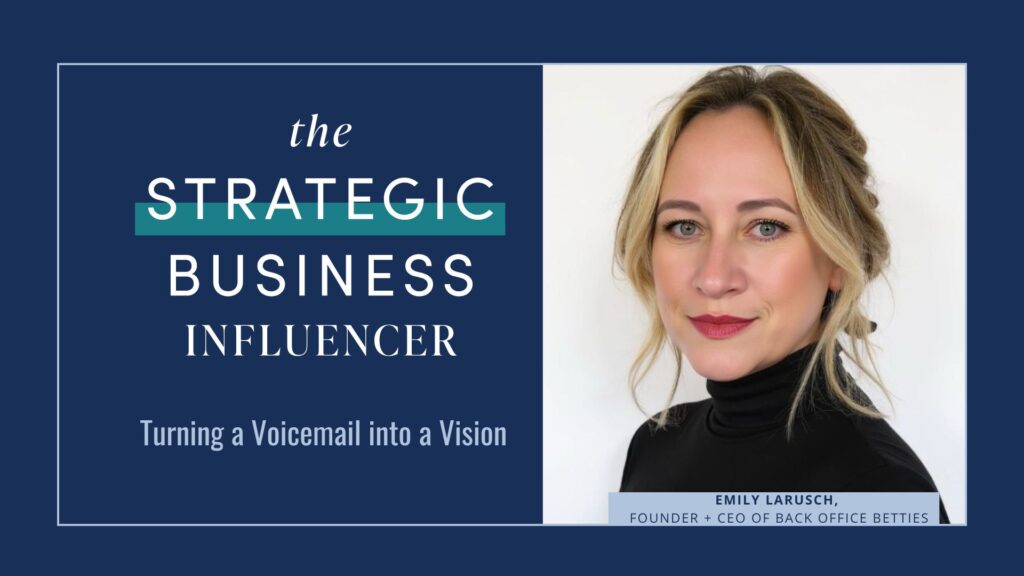 Introducing The Strategic Business Influencer Series: Emily LaRusch with Back Office Betties