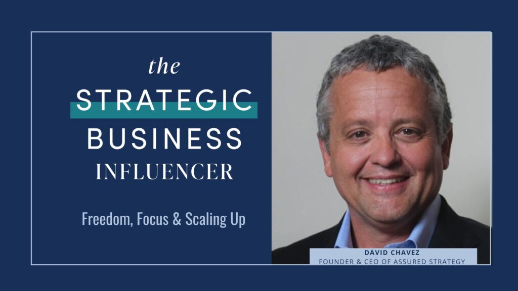 The Strategic Business Influencer: David Chavez with Assured Strategy